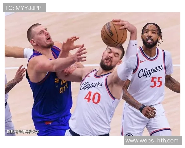 快船与掘金精彩对决全场回顾分析及精彩瞬间盘点